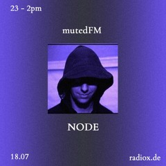 mutedFM 06 w/ NODE - 18.07.22