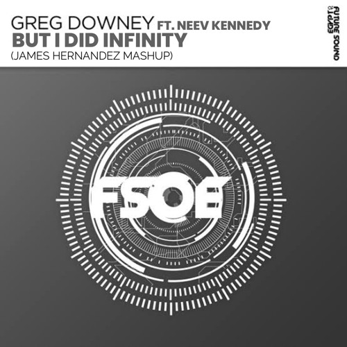 But I did Infinity (James Hernandez Mashup) - Greg Downey ft. Neev Kennedy [FREE DOWNLOAD]