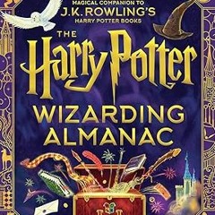 View [EBOOK EPUB KINDLE PDF] The Harry Potter Wizarding Almanac: The official magical companion