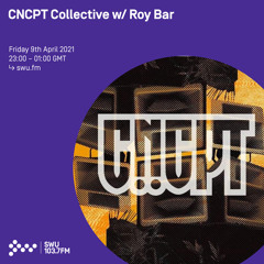 CNCPT Collective w/ Roy Bar - 9th APR 2021