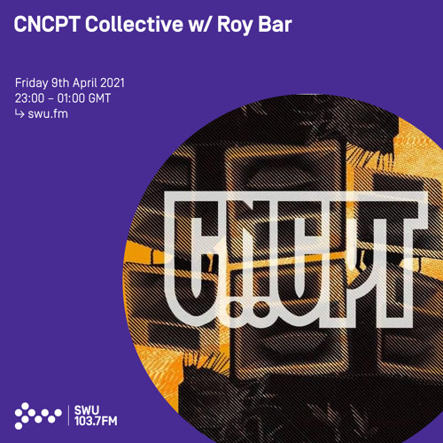 CNCPT Collective w/ Roy Bar - 9th APR 2021