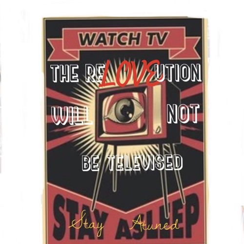 The Next Phases of Existence Series Pt 1: The ReLOVEution Will Not Be Televised
