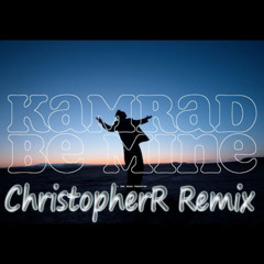 KAMRAD - Be Mine (ChristopherR Remix)