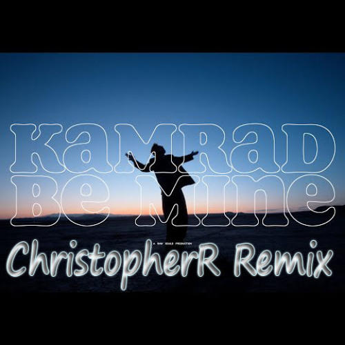 KAMRAD - Be Mine (ChristopherR Remix)