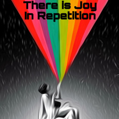 Joy in Repetition