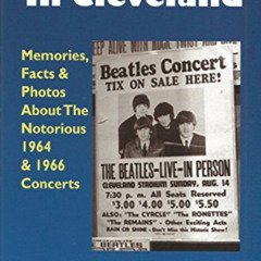 [FREE] EPUB √ The Beatles In Cleveland: Memories, Facts & Photos About The Notorious