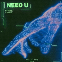 MOONBOY - Need U Ft. Madishu (Poet The Frog Remix)