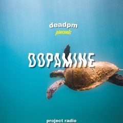 the dopamine // powered by @ProjectRadio