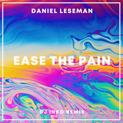 Daniel Leseman - Ease The Pain (Dj Inko Remix)