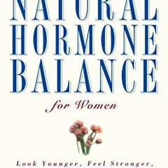 ✔️ [PDF] Download Natural Hormone Balance for Women: Look Younger, Feel Stronger, and Live Life