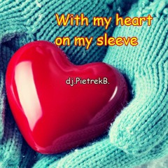 With my heart on my sleeve