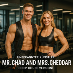 Mr. Chad and Mrs. Cheddar (Deep House Version)