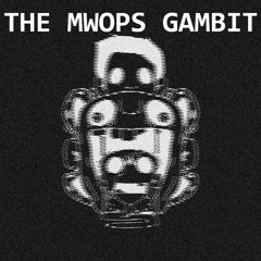 THE MWOPS GAMBIT