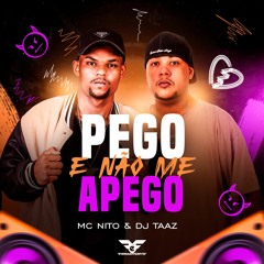 MC Nito - Pego e não me apego (Prod. Dj Taaz)