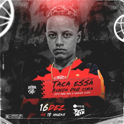 Taca Essa Bunda Por Cima - Mc Menor Da Av- Prod. John Mpc e Adriano Costa