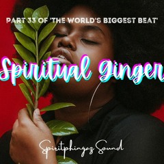 Spiritual Ginger-Part 33 of Worlds Biggest Beat