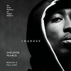 View KINDLE 📒 Changes: An Oral History of Tupac Shakur by  Sheldon Pearce,Ashton Gro