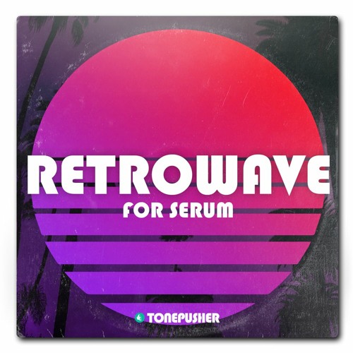 Tonepusher Retrowave Volume 1 For XFER RECORDS SERUM-DISCOVER
