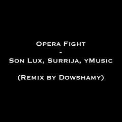 Son Lux, Surrija, yMusic - Opera Fight (Remix by Dowshamy)