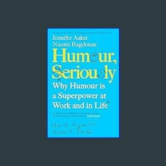 {READ} ⚡ Humour, Seriously: Why Humour Is A Superpower At Work And In Life PDF