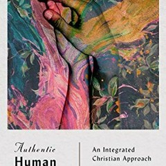 Read [EBOOK EPUB KINDLE PDF] Authentic Human Sexuality: An Integrated Christian Appro