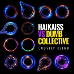 Haikaiss VS Dumb Collective . Dubstep Blend