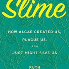 [DOWNLOAD] EPUB 🗸 Slime: How Algae Created Us, Plague Us, and Just Might Save Us by