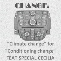 Change   Climate Change  For  Conditioning Change / FEAT SPECIAL CECILIA