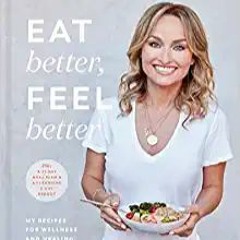 Free [epub]$$ Eat Better, Feel Better: My Recipes for Wellness and Healing, Inside and Out ^#DOWNLOA