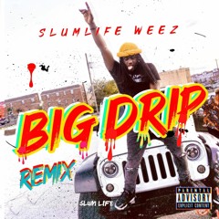 SLUMLIFE WEEZ - BIG DRIP REMIX