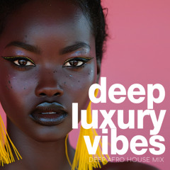 Deep Luxury Vibes - Elegant Deep House & Afro Beats Mix [2025]