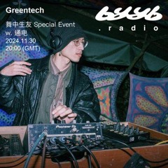 Greentech @ byyb.radio x 通电 | Nov.30 2024