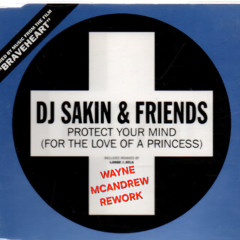 DJ Sakin - Protect Your Mind(Braveheart) Wayne McAndrew Rework)