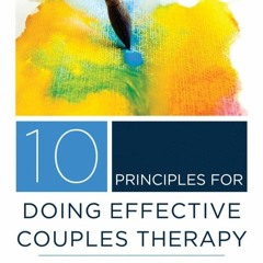 ✔READ✔ EBOOK ⚡PDF⚡ 10 Principles for Doing Effective Couples Therapy (Norton Ser
