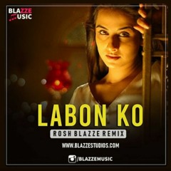 Labon Ko Labon Se (Rosh Blazze Remix)