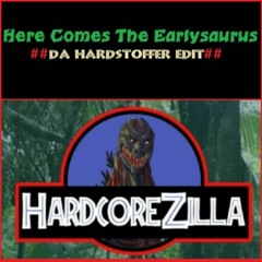 HardcoreZilla - Here Comes The Earlysaurus ( Da Hardstoffer Edit )