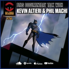 BatForceRadioEp#256: Kevin Altieri and Phil Machi talk BTAS Doc