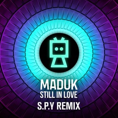 Maduk - Still In Love (S.P.Y Remix)