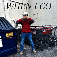 when i go