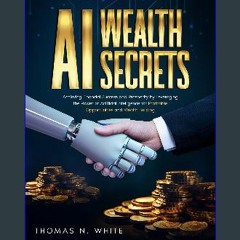 ebook read [pdf] 📖 AI Wealth Secrets: Achieving Financial Success and Prosperity by Leveraging the