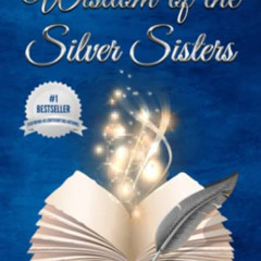 [View] EBOOK 💏 Wisdom of the Silver Sisters: Guiding Grace by  Sandy Rogers &  Shary