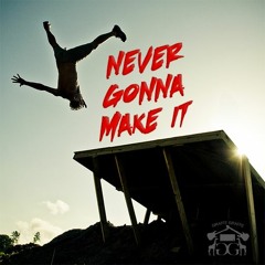 Never Gonna Make It