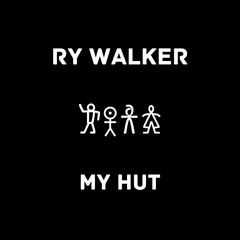 RY WALKER - MY HUT