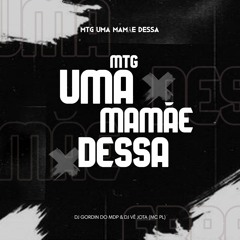 MTG UMA MAMÃE DESSA DJ GORDIN DO MDP & DJ  VÊ JOTA (MC PL)