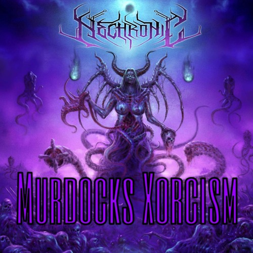 Nechronic - Murdocks Xorcism | Xtra Raw | MASHUP