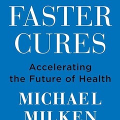 Epub✔ Faster Cures: Accelerating the Future of Health