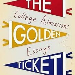 *= The Golden Ticket: A Life in College Admissions Essays BY: Irena Smith (Author) (Online!