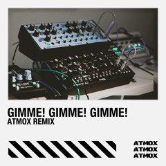 Gimme! Gimme! Gimme! (ATMOX Remix)