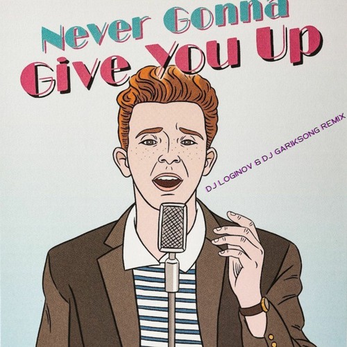 Stream Rick Astley Never Gonna Give You Up Dj Loginov And Dj Gariksong