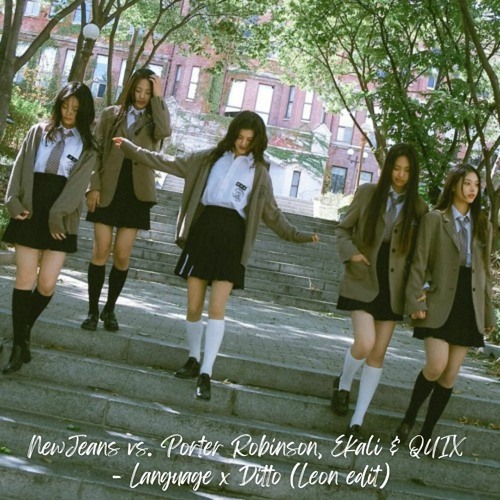 NewJeans vs. Porter Robinson, Ekali & Quix - Language x Ditto
